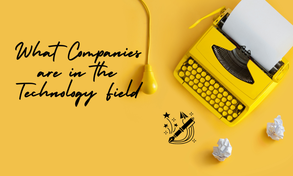 What Companies are in the Technology Field