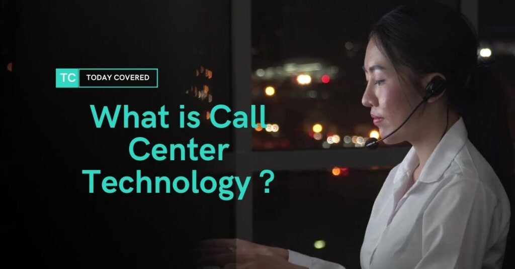 What is Call Center Technology - How Call Center Technology Works